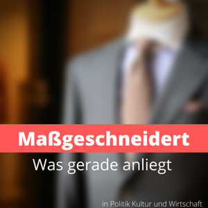 Maßgeschneidert- Was gerade anliegt