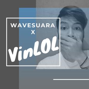 Wavesuara x VinLOL