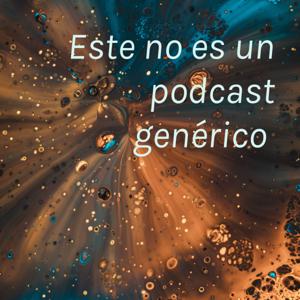 Este no es un podcast genérico