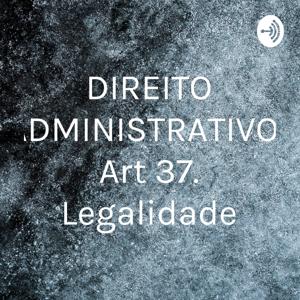 DIREITO ADMINISTRATIVO- Art 37. Legalidade