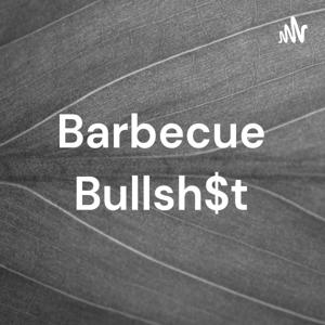 Barbecue Bullsh$t