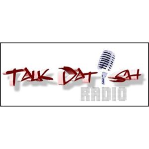Talk Dat Ish Radio- Talk About Us 'Cuz Were Talking About You!