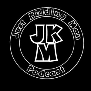 Just Kidding Man Podcast