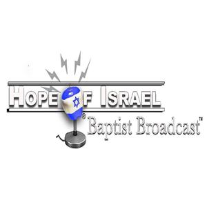 Hope of Israel Baptist Broadcast™  w/host Dr. K. Daniel Fried