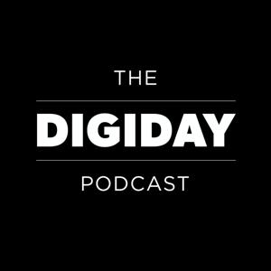 The Digiday Podcast