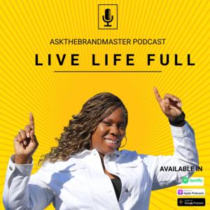 ASKTHEBRANDMASTER PODCAST - Live Life Full