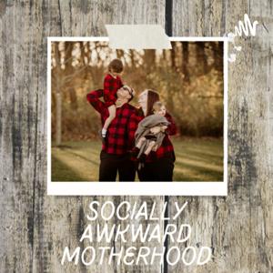 Socially Awkward Motherhood Podcast