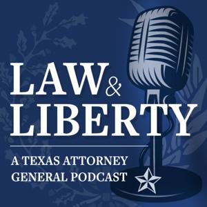 Law & Liberty: A Texas Attorney General Podcast by Texas Attorney General