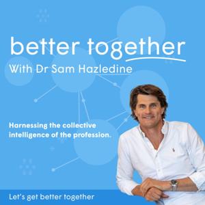 Better Together with Dr Sam Hazledine