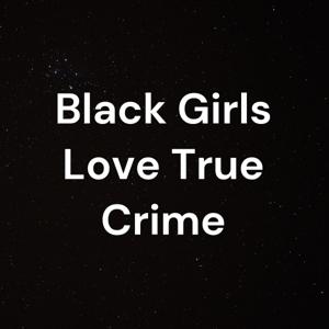 Black Girls Love True Crime by T Stories