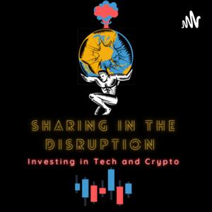 Sharing in the Disruption - Tech & Crypto Investing