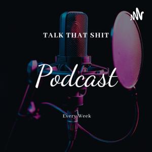 Talk that Shit