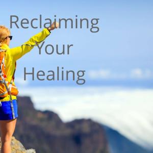 Reclaiming Your Healing