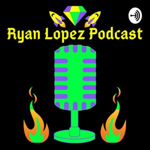 Ryan Lopez Podcast