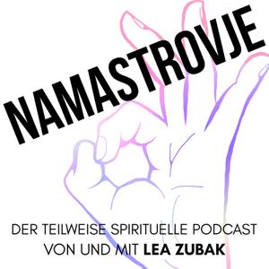 NAMASTROVJE - Der teilweise spirituelle Podcast von und mit Lea Zubak