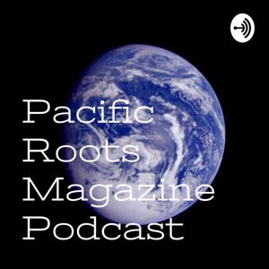 Pacific Roots Magazine Podcast