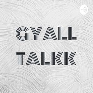 GYALL TALKK