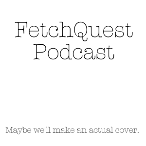 FetchQuest Podcast