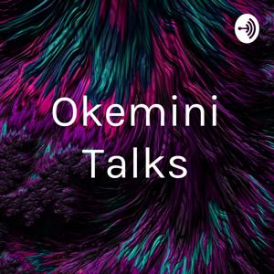 Okemini Talks