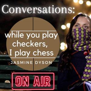 Conversations: while you play checkers, I play chess