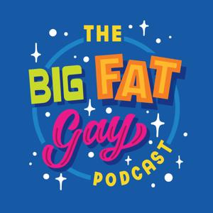 The Big Fat Gay Podcast by The Big Fat Gay Podcast