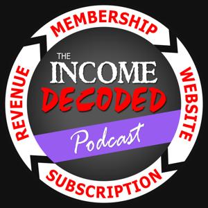 Income Decoded - A podcast devoted to membership sites, subscriptions and online business