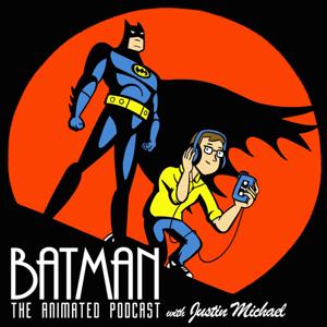 Batman: The Animated Podcast by Justin Michael