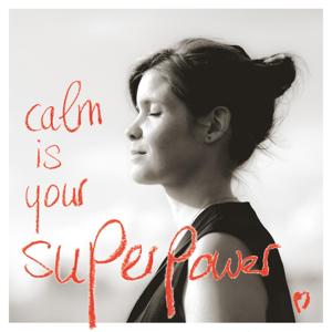 Calm is your Superpower by Karla Johanna Schaeffer