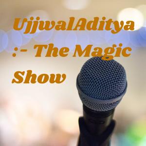 UjjwalAditya :- The Magic Show 🔥