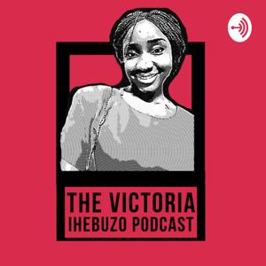 The Victoria Ihebuzo Podcast