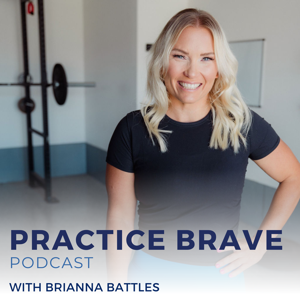 The Practice Brave Podcast by Brianna Battles