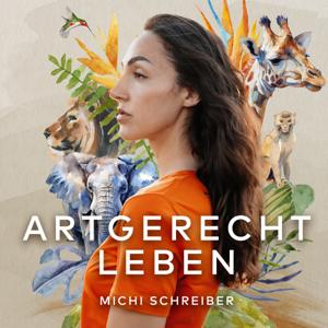 ARTGERECHT LEBEN - Was wir von der Natur und den Tieren für ein glückliches Leben lernen können