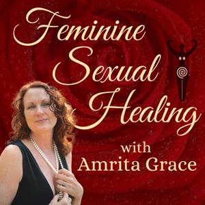 Feminine Sexual Healing® with Amrita Grace