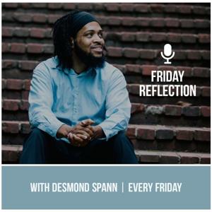 Friday Reflection with Desmond Spann