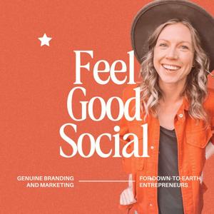 Feel Good Social Podcast: Branding and Marketing for Down-to-Earth Entrepreneurs by Kinsey from Feel Good Social, Organic Branding, Website, Marketing & Mindset Expert