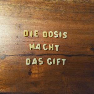 Die Dosis macht das Gift