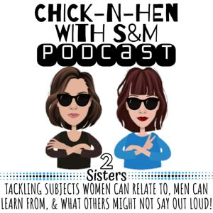 Chick-N-Hen With S&M Podcast