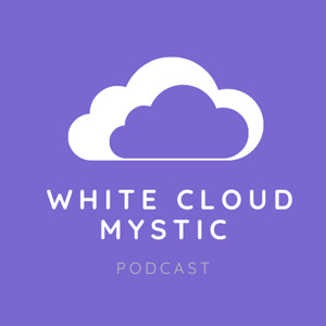 White Cloud Mystic Podcast