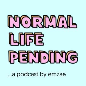 Normal Life Pending... a podcast by emzae