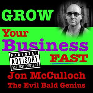 Grow Your Business FAST | The Evil Bald Genius Unleashed