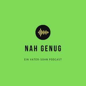 Nah Genug: ein Vater-Sohn Podcast