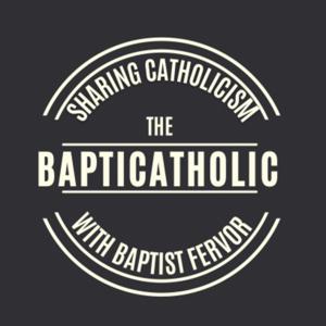 The BaptiCatholic Show