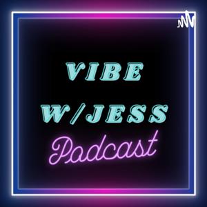 VIBE W/ Jess Podcast