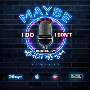 Maybe I Do Maybe i don't Podcast