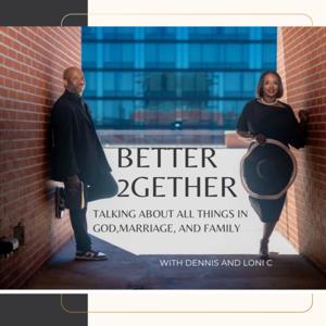 Better 2gether with Dennis and Loni C.