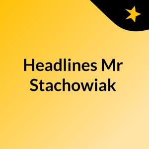 Headlines Mr Stachowiak