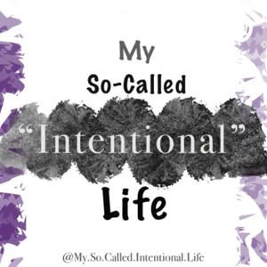 My So-Called “Intentional” Life