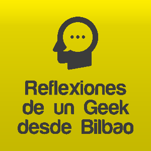 Reflexiones de un Geek desde Bilbao – Elías Gómez