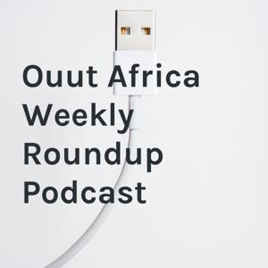 Ouut Africa Weekly Roundup Podcast
