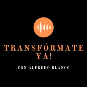 Transfórmate Ya con Alfredo Blanco